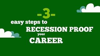 3 Easy Steps to Recession Proof Your Career