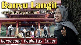 BANYU LANGIT (didi kempot) - Keroncong Pembatas (cover - versi congdhut)