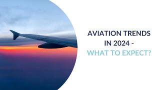 Aviation trends in 2024 - what to expect?