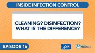 Episode 16: Cleaning? Disinfection? What is the Difference?