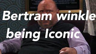 Bertram winkle being iconic for three minutes and forty two seconds