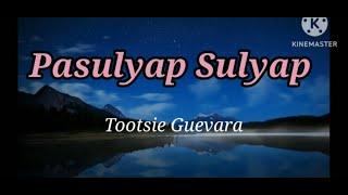 Pasulyap Sulyap - Tootsie Guevara (Lyrics)| LyricsVids