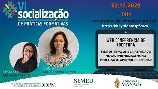 VI SOCIALIZAÇÃO DE PRÁTICAS FORMATIVAS DA DDPM/SEMED - WEBCONFERÊNCIA DE ABERTURA