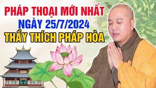 PHÁP THOẠI MỚI NHẤT NGÀY 25/7/2024 | Thầy Thích Pháp Hòa - Tu Viện Tây Thiên Canada