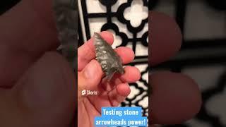 Testing STONE arrowheads power