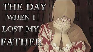 THE DAY WHEN I LOST MY FATHER  | #sadstory #emaansfilm