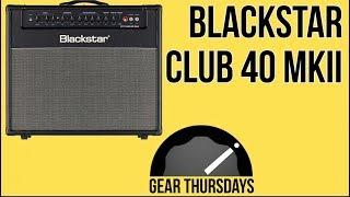 Blackstar Club 40 MKII Amp Demo - MartyMusic Gear Thursday