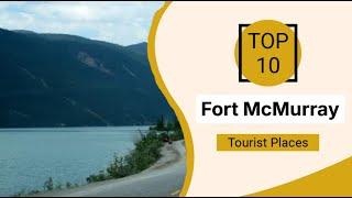 Top 10 Best Tourist Places to Visit in Fort McMurray | Canada - English