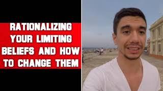 Rationalizing your limiting beliefs and how to change them