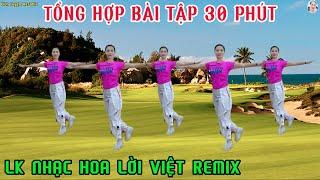 TỔNG HỢP BÀI TẬP 30 PHÚT AEROBIC TRUNG NIÊN | LK NHẠC HOA LỜI VIỆT REMIX!// Bích Luyện Aerobic