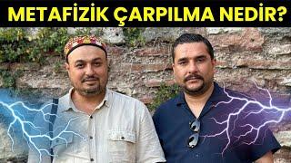 Metafizik Çarpılma Nedir? Nasıl Korunmak Gerekir! İsmail Ernur Yılmaz