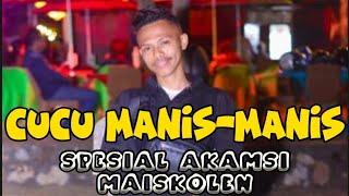 CUCU MANIS-MANIS SPESIAL AKAMSI MAISKOLEN || vokal Wanri Tobe