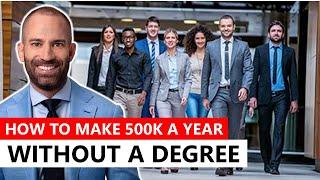 How to Make 500k a year without a degree