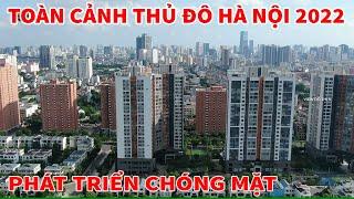 TOÀN CẢNH THỦ ĐÔ HÀ NỘI 2022 PHÁT TRIỂN CHÓNG MẶT