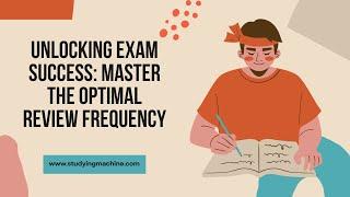 Unlocking Exam Success: Mastering the Optimal Review Frequency