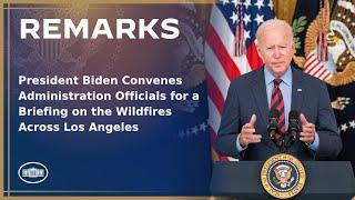 President Biden Convenes Administration Officials for a Briefing on the Wildfires Across Los Angeles