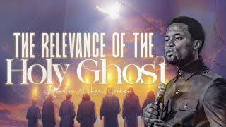 The Relevance of the Holy Ghost - Apostle Michael Orokpo