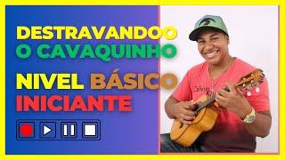 DESTRAVANDO O CAVAQUINHO - AULA DE CAVAQUINHO INICIANTE l NIVEL BÁSICO