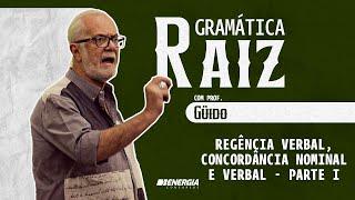 Gramática Raiz com prof. Güido - Regência Verbal, Concordância Nominal e Verbal - Parte I