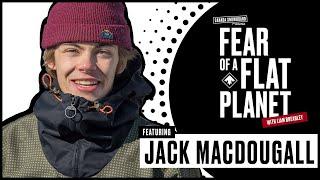 FEAR OF A FLAT PLANET with JACK MACDOUGALL hosted by Liam Brearley