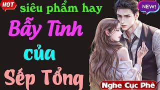 Mới nghe đã mê: Bẫy Tình Của Sếp Tổng - Truyện ngôn tình hay nhất đêm nay