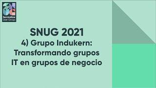 SNUG 2021 - Parte 4: Indukern "Transformando flujos IT en flujos de negocio"