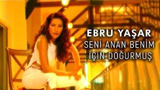 Ebru Yaşar - Seni Anan Benim İçin Doğurmuş (Official Video)