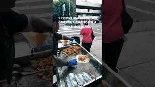 She didn’t have any money so he gave her a burrito in exchange for a smile