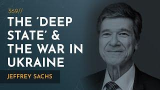 The ‘Deep State’ and the War in Ukraine (Part I) | Jeffrey Sachs