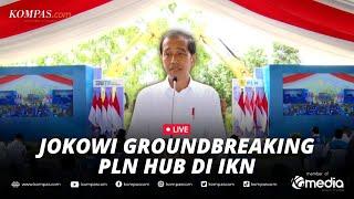 LIVE - Presiden Jokowi Resmikan Groundbreaking PLN Hub di IKN