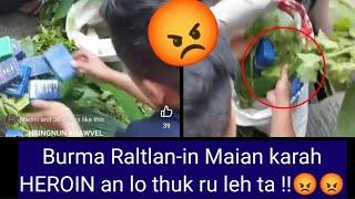 Burma Raltlan-in Maian tel karah Heroin an lo thuk ru leh ta  Haw vek rawh u !!