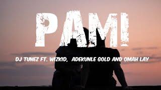 Pami (Lyrics Video) by Dj Tunez Feat.  Wizkid,  Adekunle Gold and Omah Lay