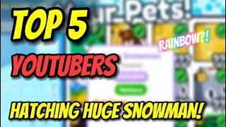 TOP 5 YouTubers Hatching HUGE SNOWMAN! ️ | Pet Simulator X (Roblox)!