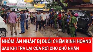 Nhóm ‘ân nhân’ bị đuổi chém kinh hoàng giữa phố sau khi trả lại của rơi cho chủ nhân | PLVN