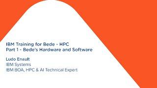 IBM Training for Bede - HPC, Part 1 - Hardware and Software