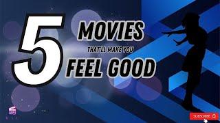 5 Great Movies That Will Make You Feel Good - Movie Advice Center