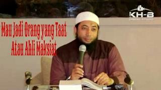 Mau Jadi Orang yang baik Atau Ahli Maksiat? - Ustadz Dr. Khalid Basalamah MA