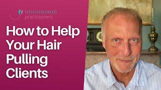 How to Help Your Hair Pulling Clients | Mark Tyrrell's Therapy Tips