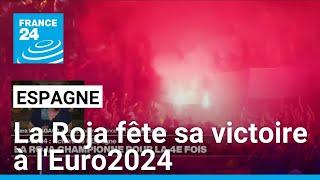 Euro 2024 : l'Espagne en fête après la victoire de la Roja • FRANCE 24