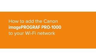 How to add the Canon PRO-1000 to your Wi-Fi network