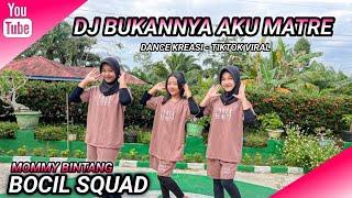 DJ BUKANNYA AKU MATRE | DANCE KREASI - TIKTOK VIRAL | BOCIL SQUAD | MOMMY BINTANG