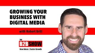 Growing your Business with Digital Media | Robert Brill Founder of BrillMedia.co