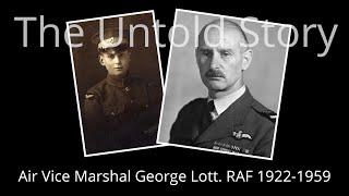 Unknown Hero. Air Vice Marshal George Lott. RAF 1922-1959.