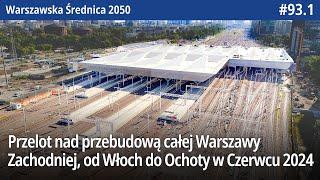 #93.1 Przelot nad przebudową całej Warszawy Zachodniej, od Włoch do Ochoty w Czerwcu 2024 - WŚ2050