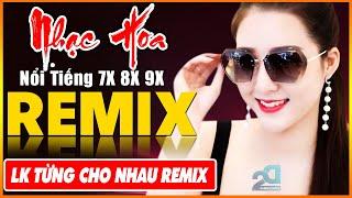 EM ĐỪNG ĐI REMIX, TỪNG CHO NHAU REMIX - Tuyệt Đỉnh Nhạc Hoa Lời Việt REMIX - LK Nhạc Trẻ Xưa REMIX