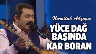 Nurullah Akçayır -  Yüce Dağ Başında Kar Boran  (©2022 ·Official Video)