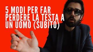 5 modi per far perdere la testa a un uomo (subito)