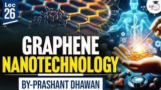 Prashant Dhawan Sir's Science & Technology for UPSC | Lec 26: Graphene Nanotechnology | StudyIQ