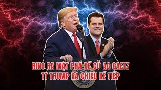 #2102 18NOV24 | RINO RA MẶT PHÁ ĐỀ CỬ AG GAETZ, TT TRUMP RA CHIÊU KẾ TIẾP!