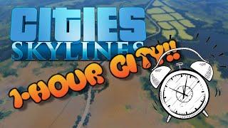 Cities:Skylines 1-HOUR CITY! A challenge!!!